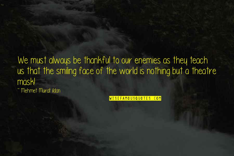 Hatsune Quotes By Mehmet Murat Ildan: We must always be thankful to our enemies