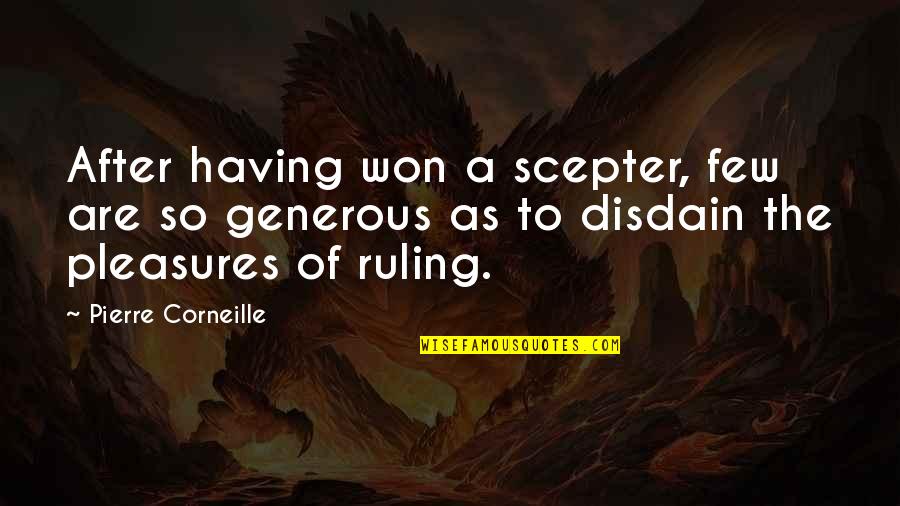 Hatsushimo Chan Quotes By Pierre Corneille: After having won a scepter, few are so