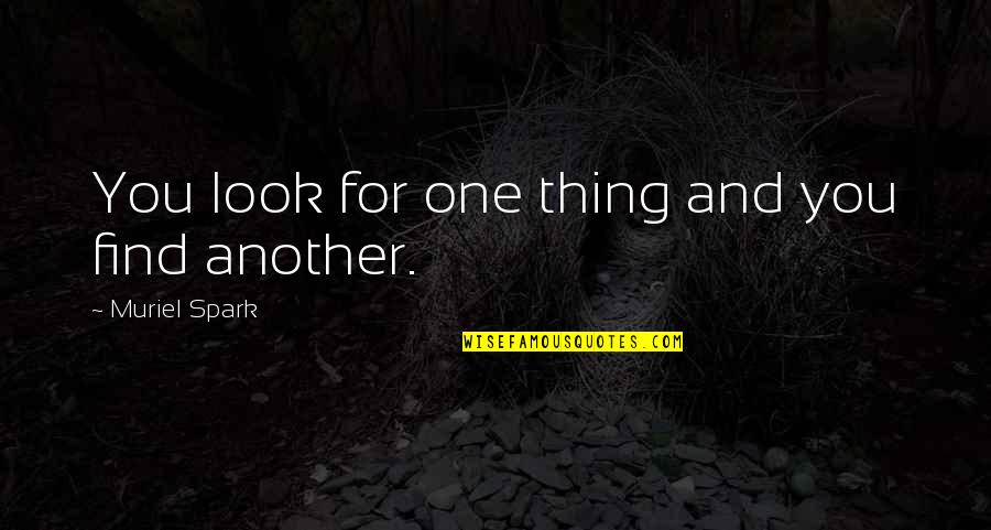 Hatsuyo Sakai Quotes By Muriel Spark: You look for one thing and you find