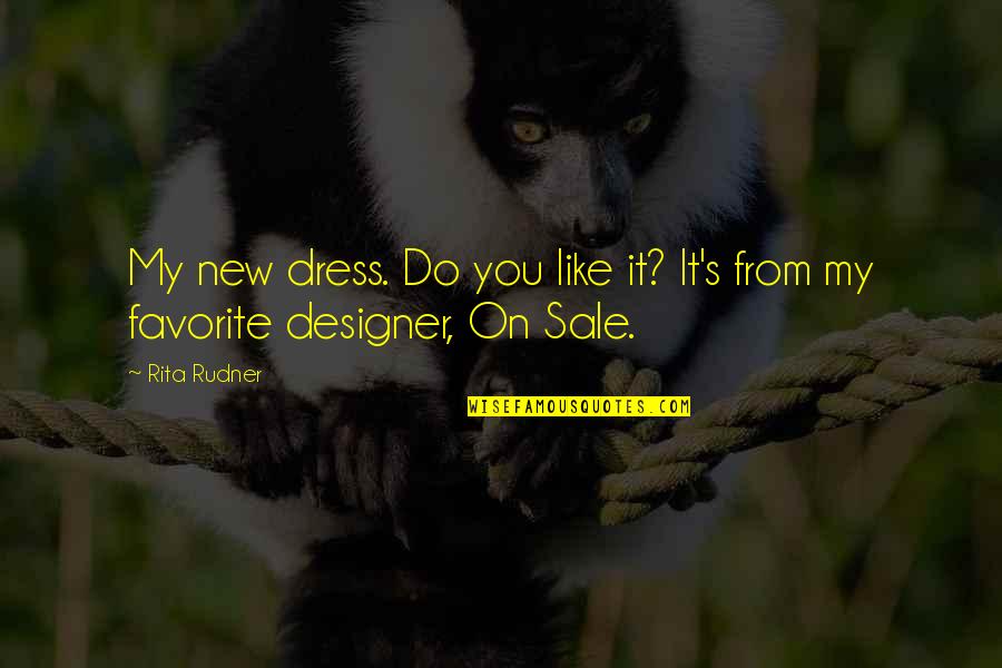 Hatsuyo Sakai Quotes By Rita Rudner: My new dress. Do you like it? It's