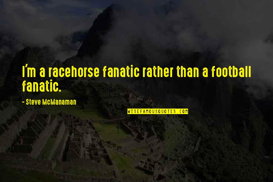 Hatt Auto Sales Quotes By Steve McManaman: I'm a racehorse fanatic rather than a football Hatt Auto Sales Quotes By Steve McManaman: I'm a racehorse fanatic rather than a football
