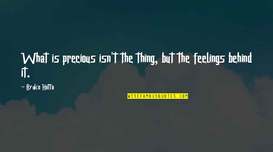 Hatta Quotes By Ayuko Hatta: What is precious isn't the thing, but the