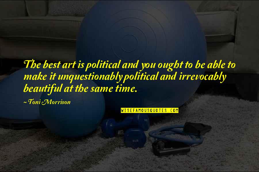 Hattab Inc Quotes By Toni Morrison: The best art is political and you ought