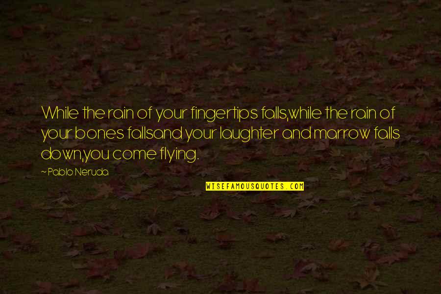 Hattab24 Quotes By Pablo Neruda: While the rain of your fingertips falls,while the Hattab24 Quotes By Pablo Neruda: While the rain of your fingertips falls,while the