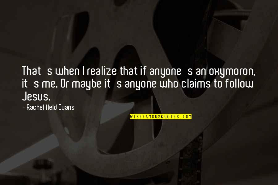 Hattab24 Quotes By Rachel Held Evans: That's when I realize that if anyone's an Hattab24 Quotes By Rachel Held Evans: That's when I realize that if anyone's an