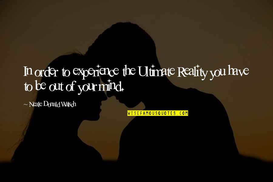 Hattab24com Bot Quotes By Neale Donald Walsch: In order to experience the Ultimate Reality you Hattab24com Bot Quotes By Neale Donald Walsch: In order to experience the Ultimate Reality you