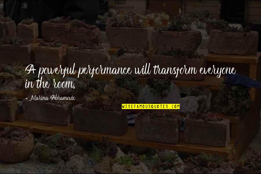Hattaba Quotes By Marina Abramovic: A powerful performance will transform everyone in the Hattaba Quotes By Marina Abramovic: A powerful performance will transform everyone in the