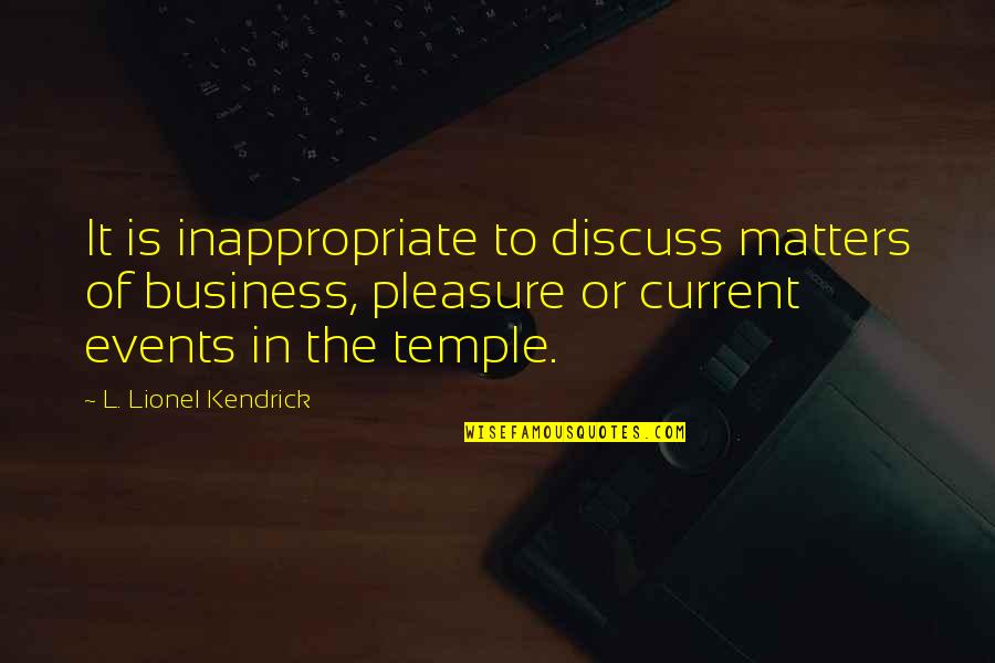 Hattem Beydoun Quotes By L. Lionel Kendrick: It is inappropriate to discuss matters of business, Hattem Beydoun Quotes By L. Lionel Kendrick: It is inappropriate to discuss matters of business,