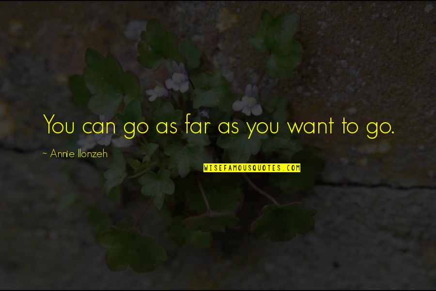 Hattem Markt Quotes By Annie Ilonzeh: You can go as far as you want Hattem Markt Quotes By Annie Ilonzeh: You can go as far as you want