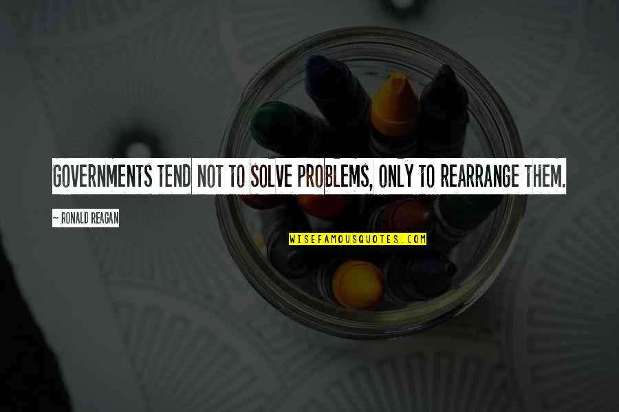 Hattemer Ecole Quotes By Ronald Reagan: Governments tend not to solve problems, only to