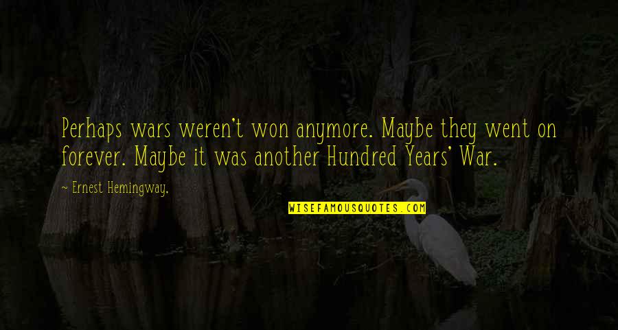 Hattendorf Elk Quotes By Ernest Hemingway,: Perhaps wars weren't won anymore. Maybe they went Hattendorf Elk Quotes By Ernest Hemingway,: Perhaps wars weren't won anymore. Maybe they went