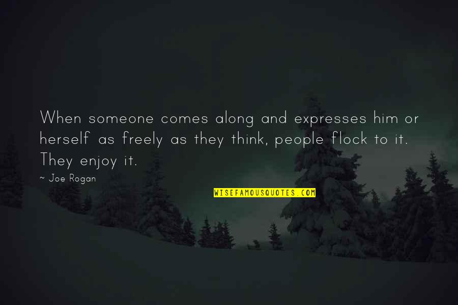 Hattendorf Elk Quotes By Joe Rogan: When someone comes along and expresses him or Hattendorf Elk Quotes By Joe Rogan: When someone comes along and expresses him or