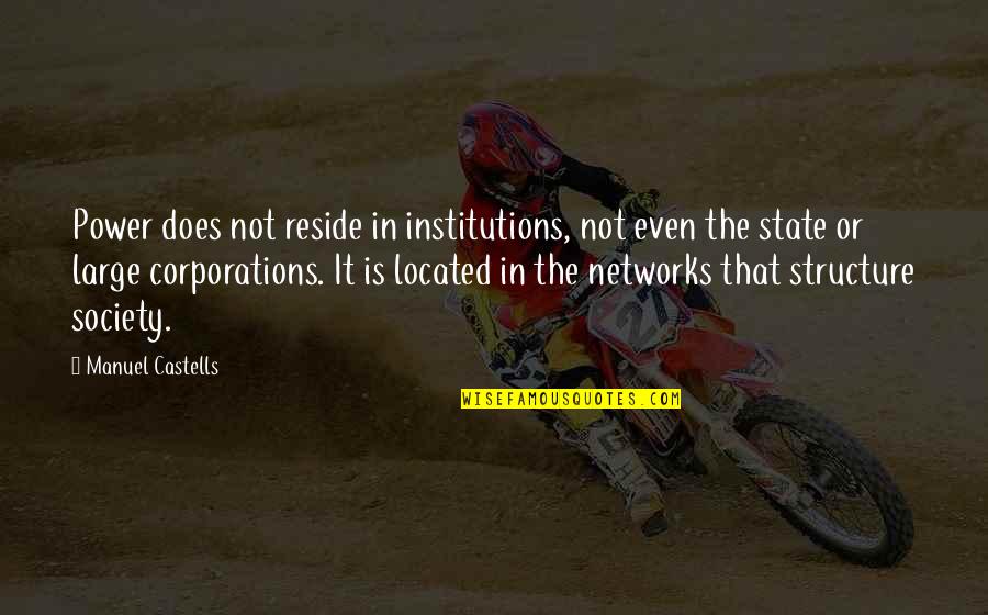 Hattendorf Elk Quotes By Manuel Castells: Power does not reside in institutions, not even Hattendorf Elk Quotes By Manuel Castells: Power does not reside in institutions, not even