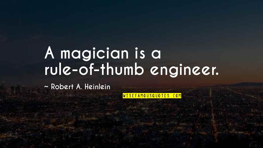 Hattendorf Elk Quotes By Robert A. Heinlein: A magician is a rule-of-thumb engineer. Hattendorf Elk Quotes By Robert A. Heinlein: A magician is a rule-of-thumb engineer.