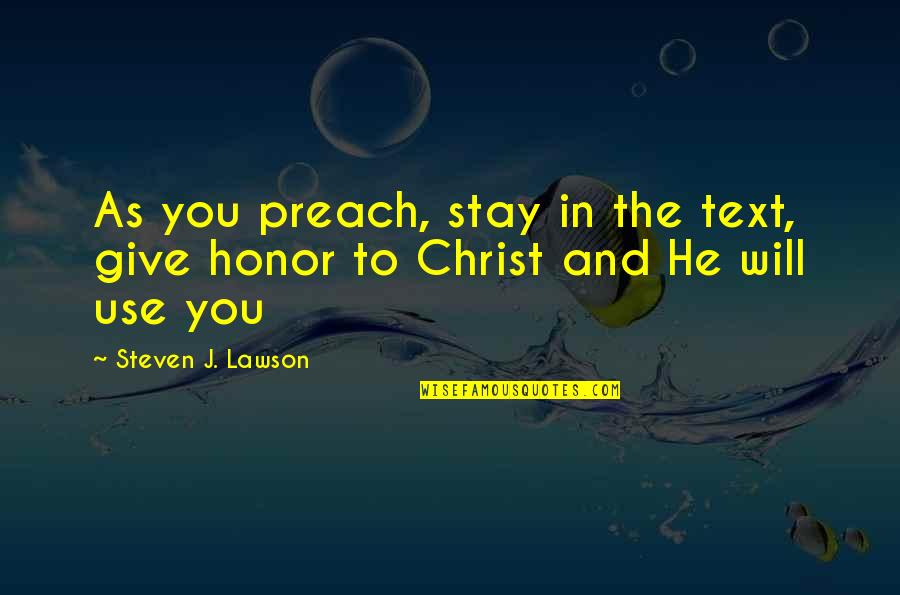 Hattendorf Land Quotes By Steven J. Lawson: As you preach, stay in the text, give