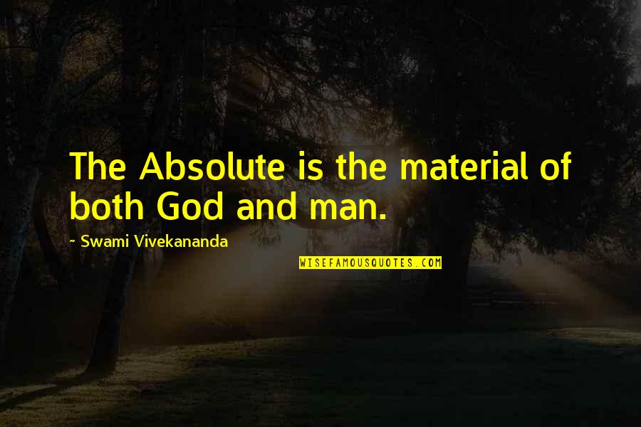 Hattie Mcdaniel Famous Quotes By Swami Vivekananda: The Absolute is the material of both God Hattie Mcdaniel Famous Quotes By Swami Vivekananda: The Absolute is the material of both God