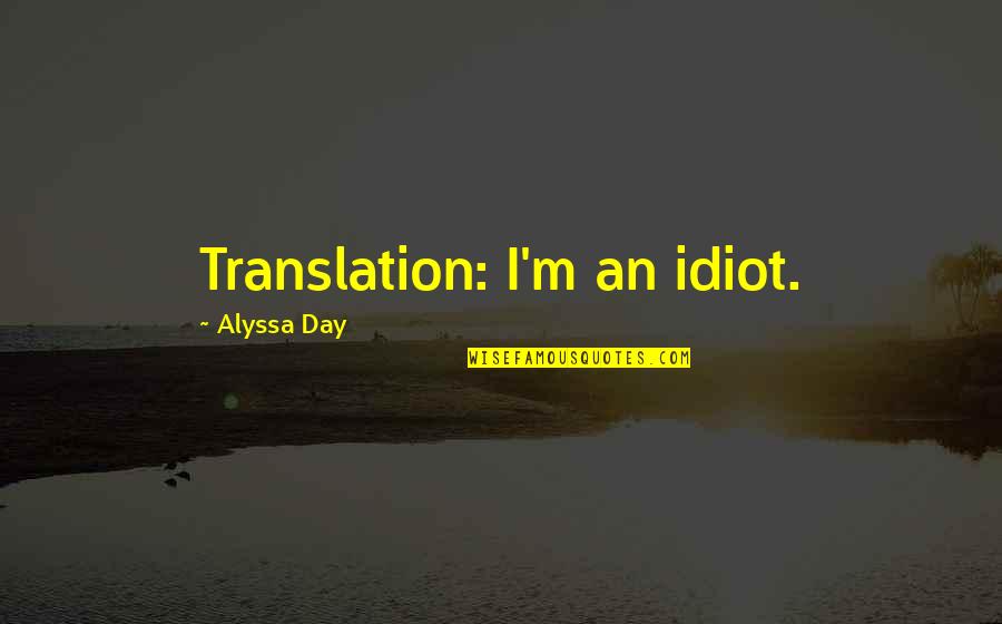 Hattifattener Quotes By Alyssa Day: Translation: I'm an idiot.
