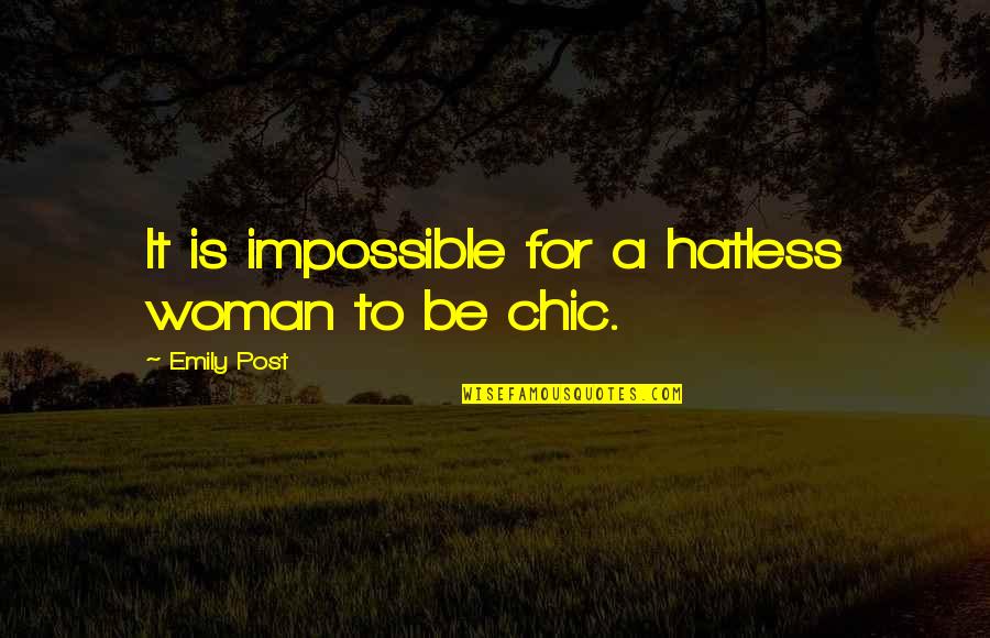 Hattifatteners Island Quotes By Emily Post: It is impossible for a hatless woman to Hattifatteners Island Quotes By Emily Post: It is impossible for a hatless woman to
