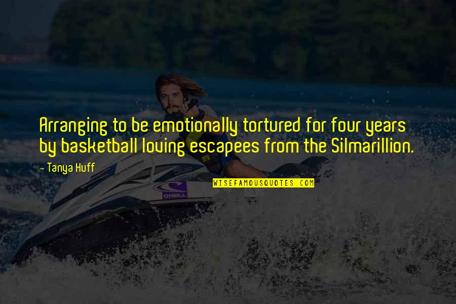 Hattily Quotes By Tanya Huff: Arranging to be emotionally tortured for four years Hattily Quotes By Tanya Huff: Arranging to be emotionally tortured for four years