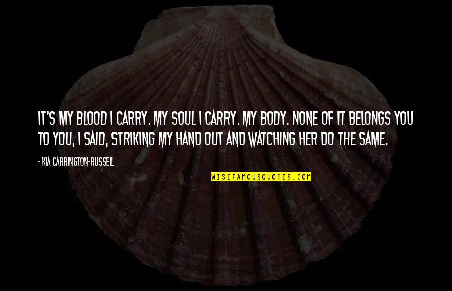 Hattingh Motors Quotes By Kia Carrington-Russell: It's my blood I carry. My soul I Hattingh Motors Quotes By Kia Carrington-Russell: It's my blood I carry. My soul I