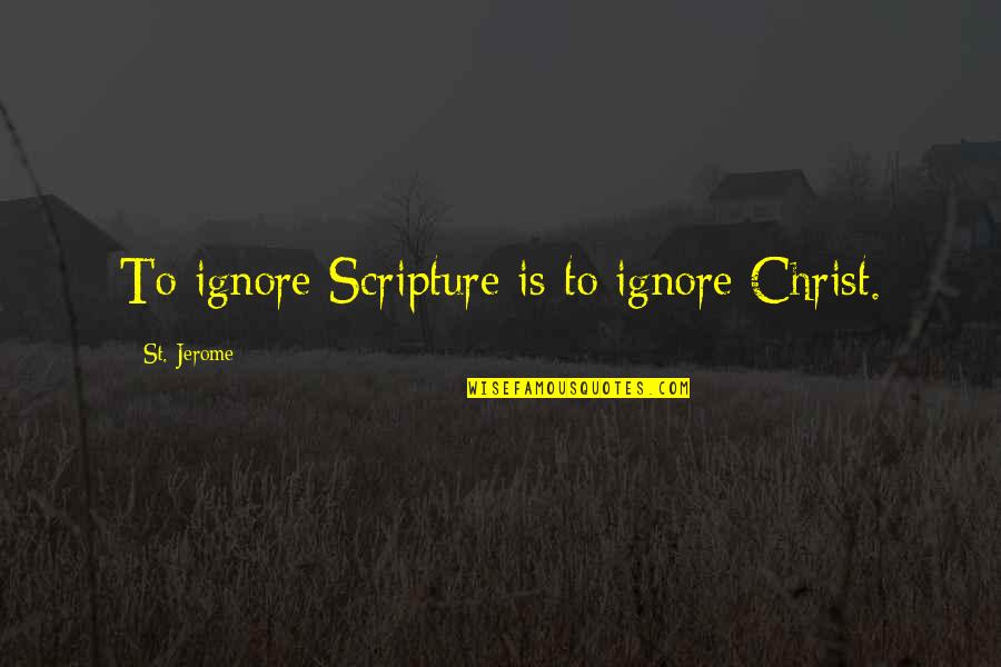 Hattingh Motors Quotes By St. Jerome: To ignore Scripture is to ignore Christ.