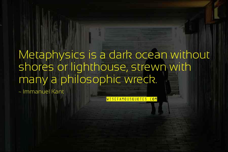 Hattix73 Quotes By Immanuel Kant: Metaphysics is a dark ocean without shores or