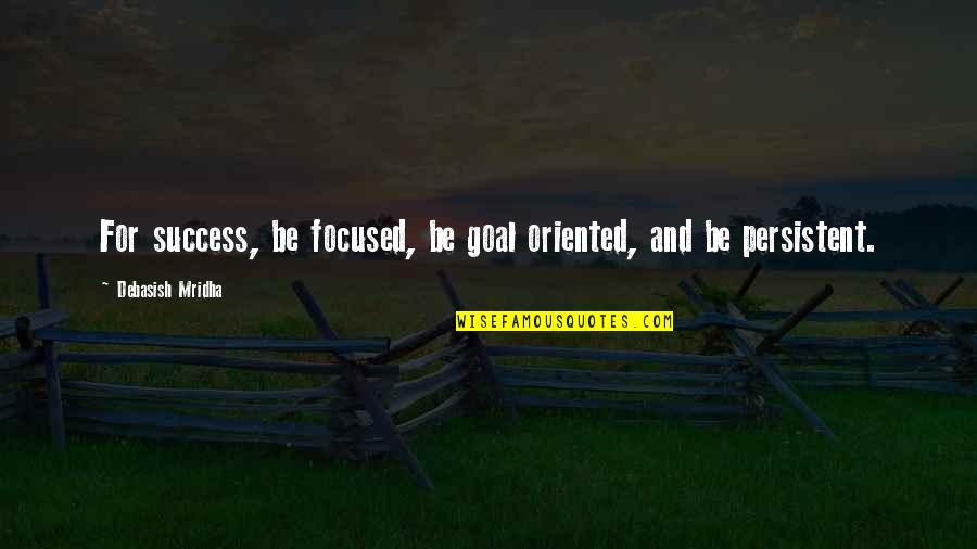Hattons Meat Quotes By Debasish Mridha: For success, be focused, be goal oriented, and Hattons Meat Quotes By Debasish Mridha: For success, be focused, be goal oriented, and