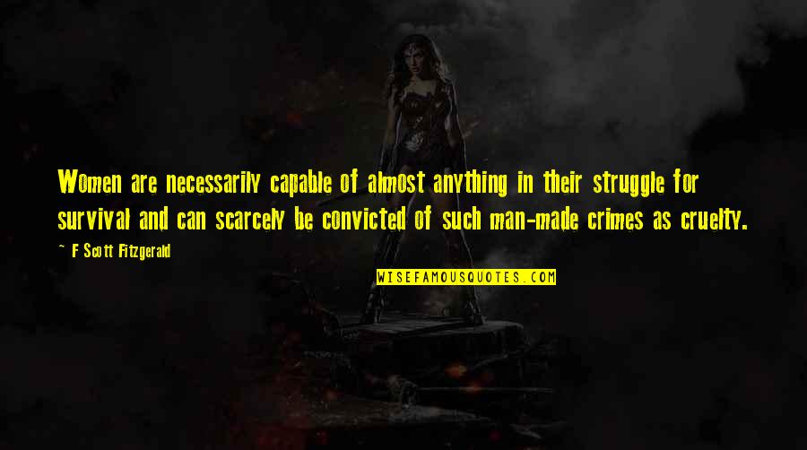 Hattrick Brno Quotes By F Scott Fitzgerald: Women are necessarily capable of almost anything in Hattrick Brno Quotes By F Scott Fitzgerald: Women are necessarily capable of almost anything in