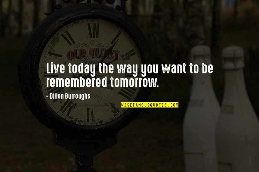 Hatts Off Quotes By Dillon Burroughs: Live today the way you want to be Hatts Off Quotes By Dillon Burroughs: Live today the way you want to be