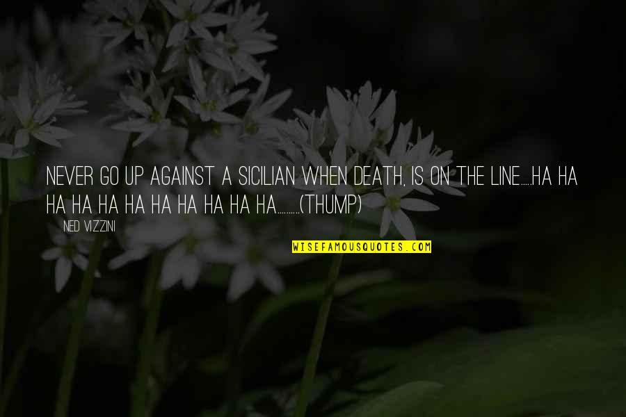 Hatts Off Quotes By Ned Vizzini: Never go up against a Sicilian when death,
