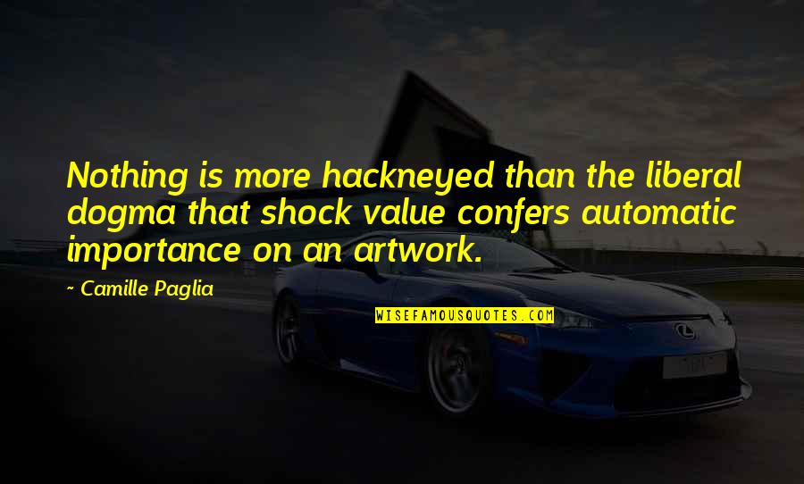 Hatty Quotes By Camille Paglia: Nothing is more hackneyed than the liberal dogma Hatty Quotes By Camille Paglia: Nothing is more hackneyed than the liberal dogma