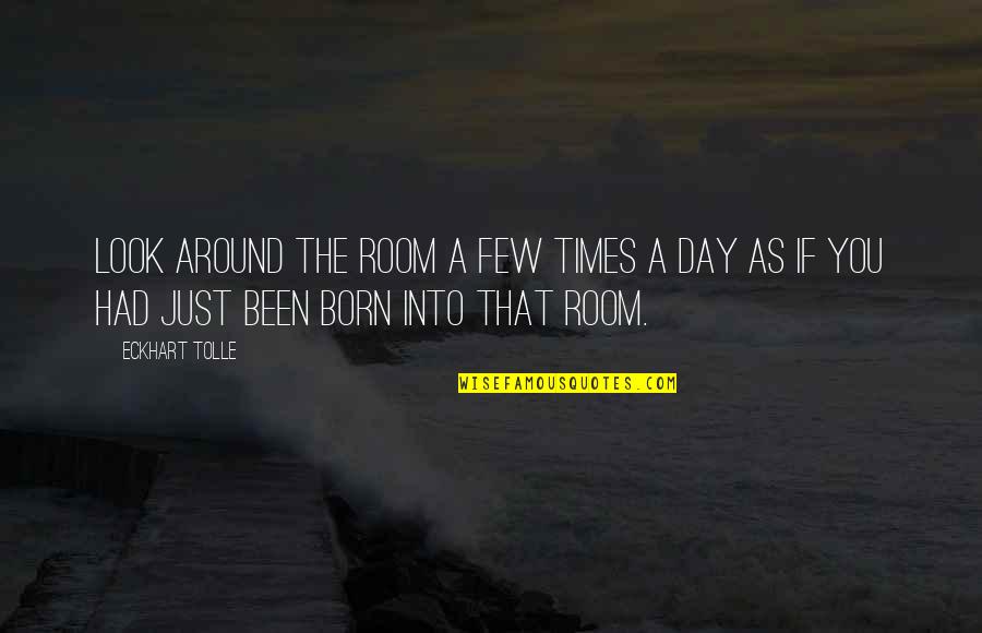 Hatuey Beer Quotes By Eckhart Tolle: Look around the room a few times a
