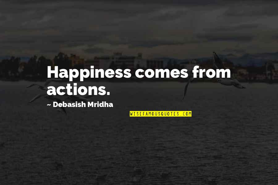 Hatuey Indio Quotes By Debasish Mridha: Happiness comes from actions.