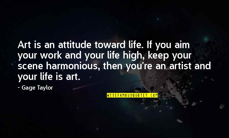 Hatuey Indio Quotes By Gage Taylor: Art is an attitude toward life. If you