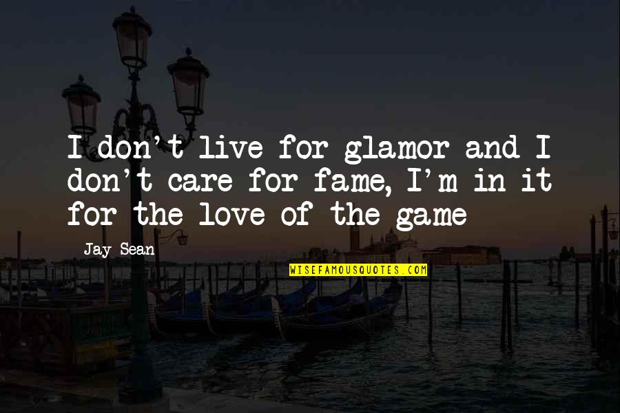 Hatuey Taino Quotes By Jay Sean: I don't live for glamor and I don't