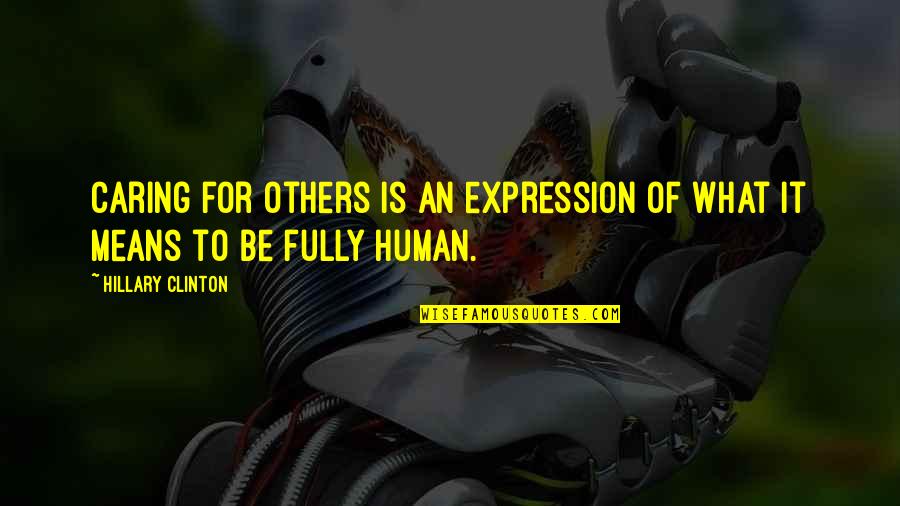 Hatzis Garden Quotes By Hillary Clinton: Caring for others is an expression of what Hatzis Garden Quotes By Hillary Clinton: Caring for others is an expression of what