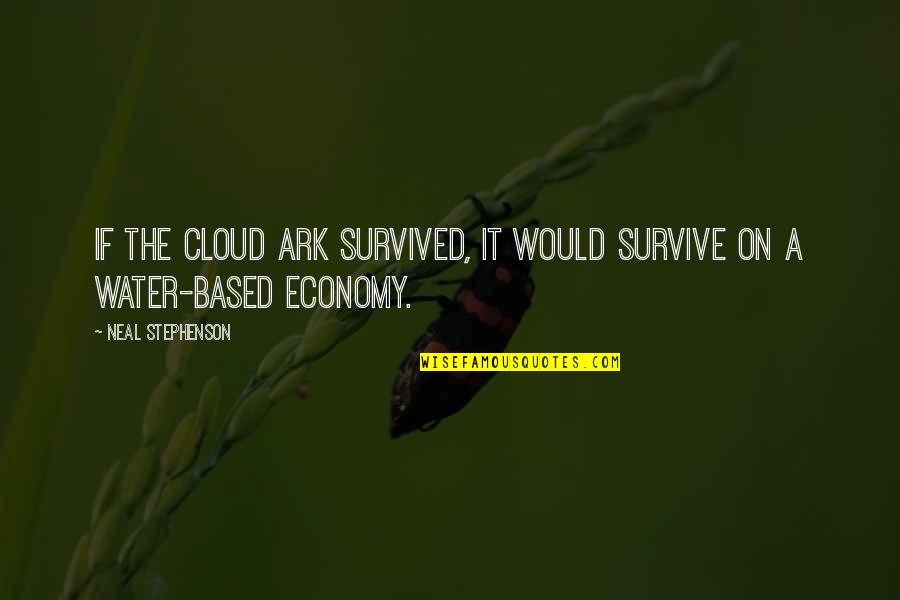 Hatzis Garden Quotes By Neal Stephenson: If the Cloud Ark survived, it would survive Hatzis Garden Quotes By Neal Stephenson: If the Cloud Ark survived, it would survive