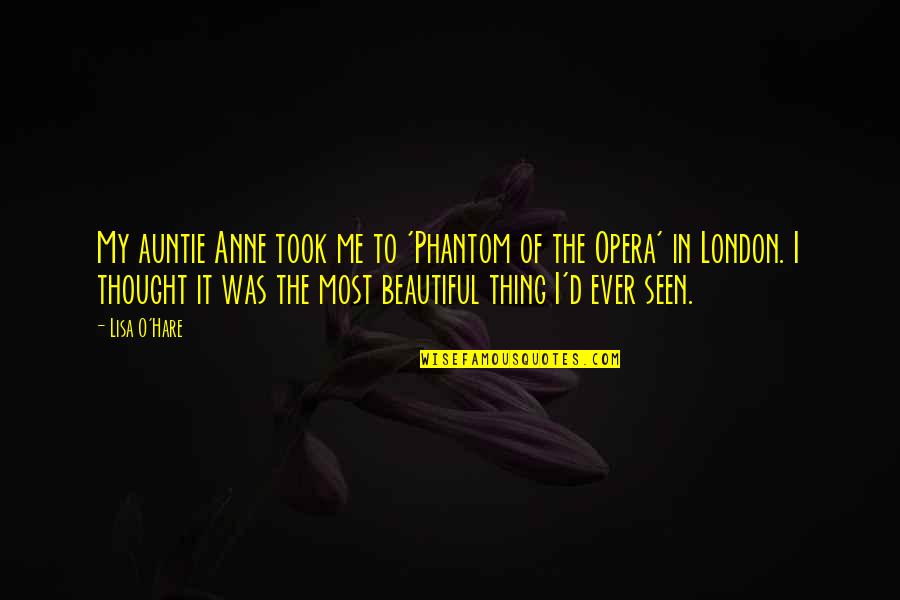 Hatzius Unemployment Quotes By Lisa O'Hare: My auntie Anne took me to 'Phantom of