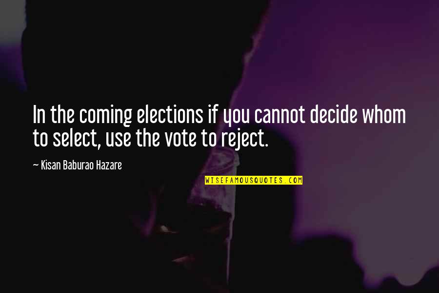 Hatzoglou Glutamine Quotes By Kisan Baburao Hazare: In the coming elections if you cannot decide