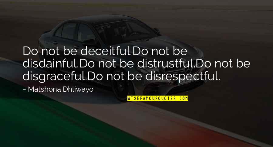 Hatzoglou Glutamine Quotes By Matshona Dhliwayo: Do not be deceitful.Do not be disdainful.Do not