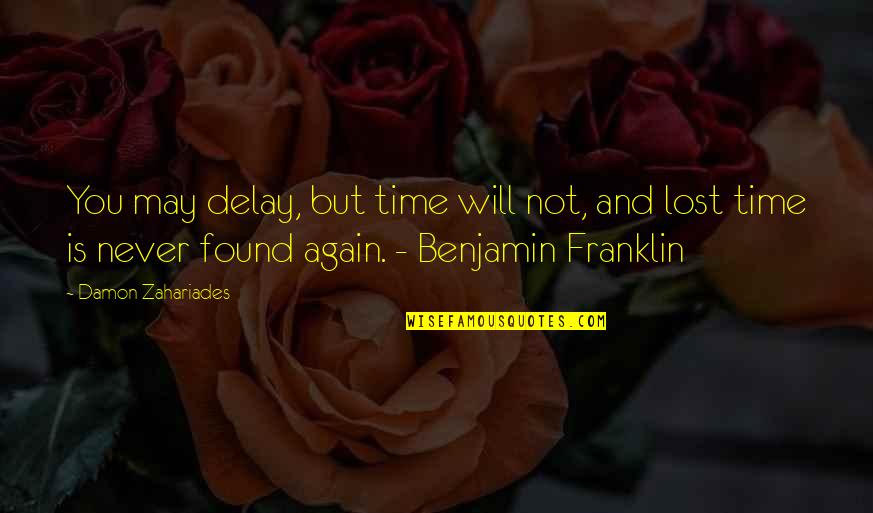 Hau Siang Quotes By Damon Zahariades: You may delay, but time will not, and Hau Siang Quotes By Damon Zahariades: You may delay, but time will not, and