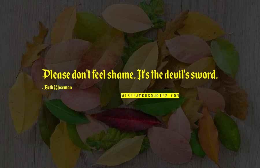 Hauber Brand Quotes By Beth Wiseman: Please don't feel shame. It's the devil's sword.