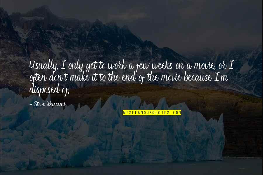 Hauber Brand Quotes By Steve Buscemi: Usually, I only get to work a few