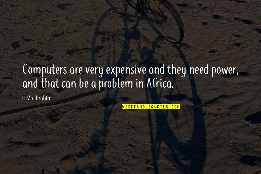 Haubner Builders Quotes By Mo Ibrahim: Computers are very expensive and they need power,