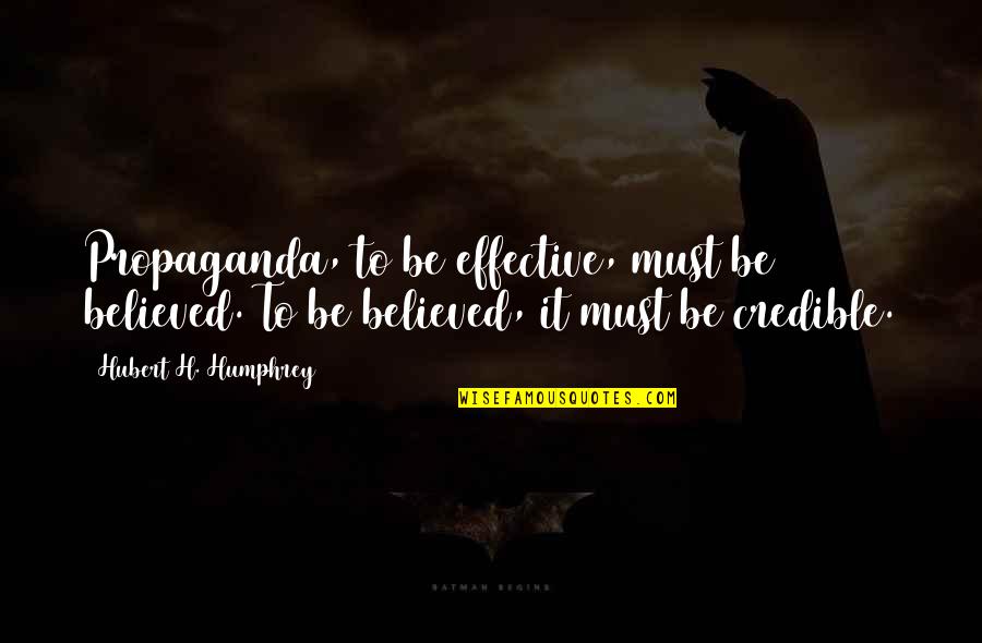 Haubner Realty Quotes By Hubert H. Humphrey: Propaganda, to be effective, must be believed. To Haubner Realty Quotes By Hubert H. Humphrey: Propaganda, to be effective, must be believed. To