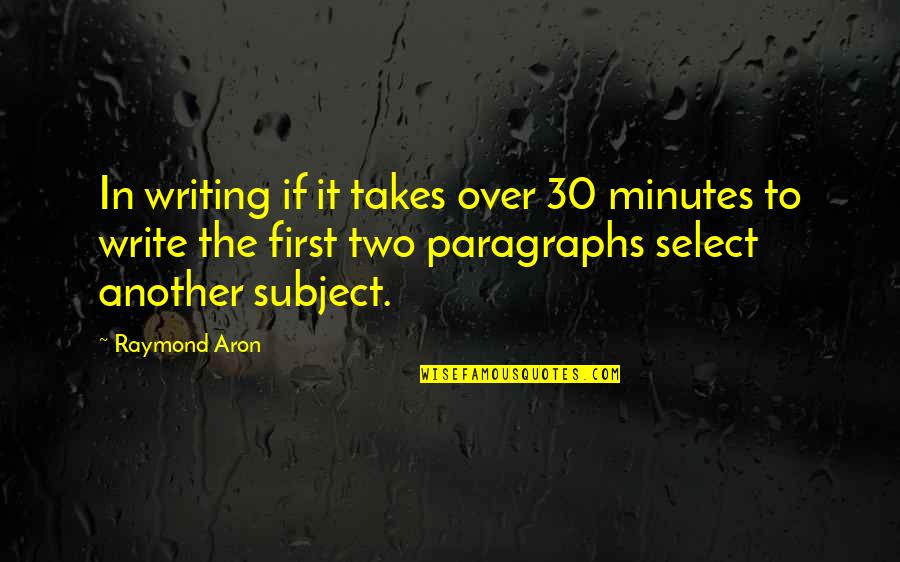 Hauch Tomi Quotes By Raymond Aron: In writing if it takes over 30 minutes Hauch Tomi Quotes By Raymond Aron: In writing if it takes over 30 minutes