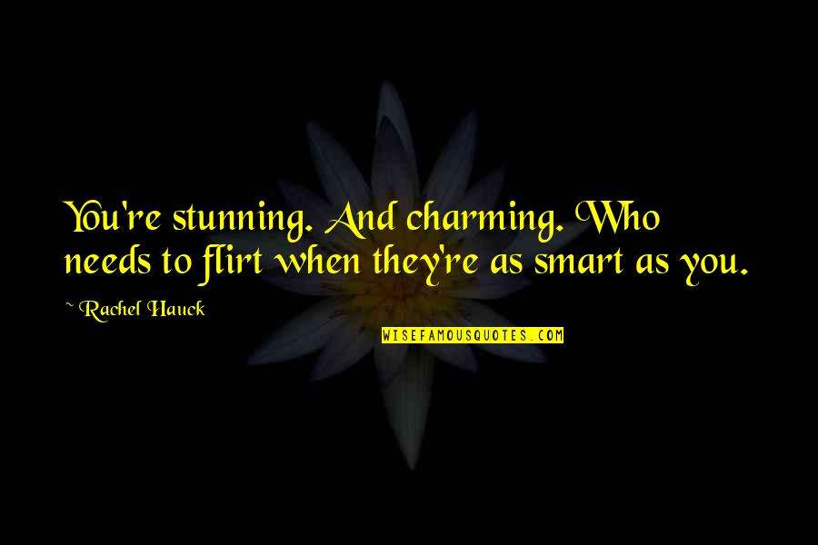 Hauck Quotes By Rachel Hauck: You're stunning. And charming. Who needs to flirt