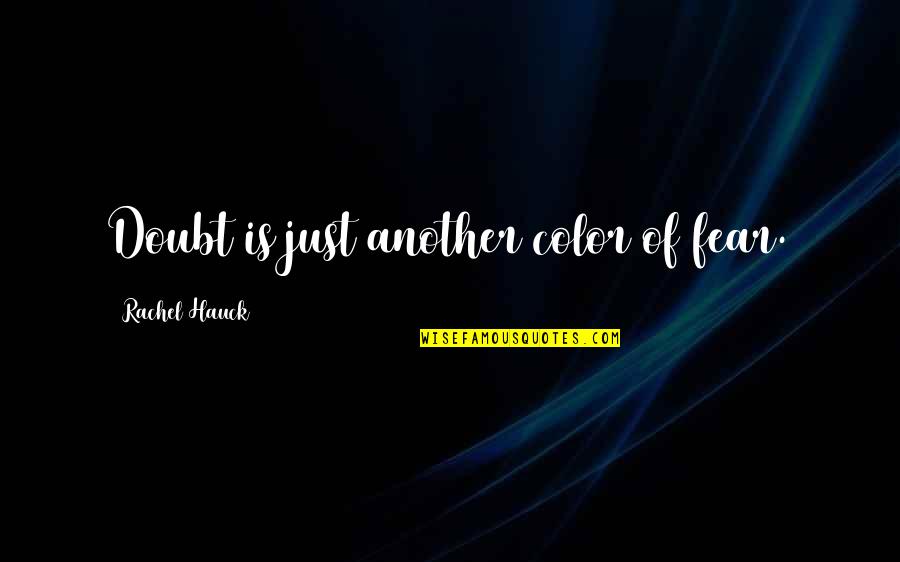Hauck Quotes By Rachel Hauck: Doubt is just another color of fear.