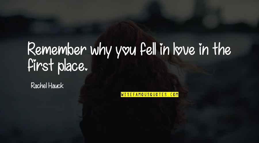 Hauck Quotes By Rachel Hauck: Remember why you fell in love in the
