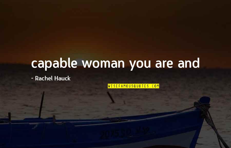 Hauck Quotes By Rachel Hauck: capable woman you are and